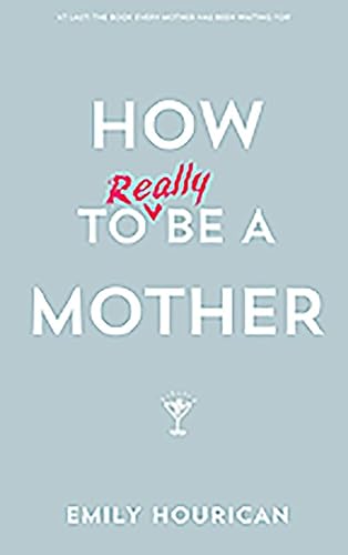 cover image How to (Really) Be a Mother