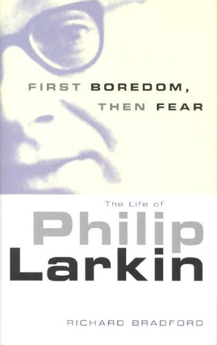 cover image First Boredom, Then Fear: The Life of Philip Larkin