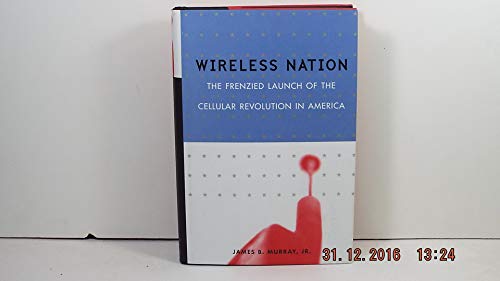 cover image WIRELESS NATION: The Frenzied Launch of the Cellular Revolution