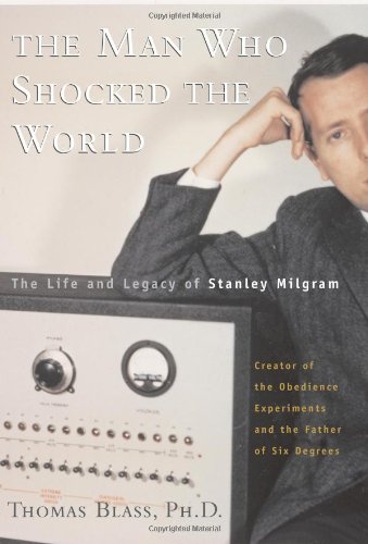 cover image THE MAN WHO SHOCKED THE WORLD: The Life and Legacy of Stanley Milgram