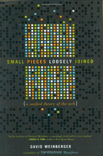 cover image SMALL PIECES LOOSELY JOINED: A Unified Theory of the Web