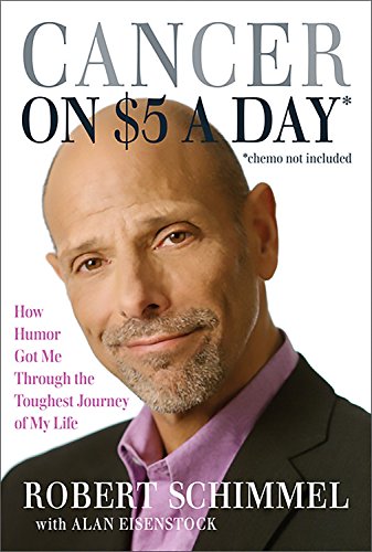cover image Cancer on Five Dollars a Day (Chemo Not Included): How Humor Got Me Through the Toughest Journey of My Life
