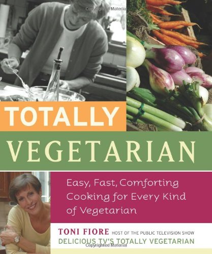 cover image Totally Vegetarian: Easy, Fast, Comforting Cooking for Every Kind of Vegetarian