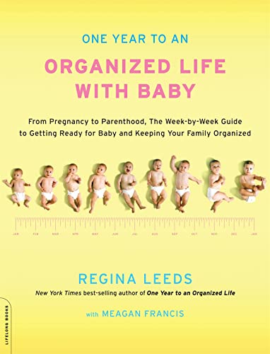cover image One Year to an Organized Life with Baby: From Pregnancy to Parenthood, the Week-by-Week Guide to Getting Ready for Baby and Keeping Your Family Organized