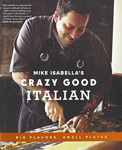 cover image Mike Isabella's Crazy Good Italian Food: Big Flavors, Small Plates