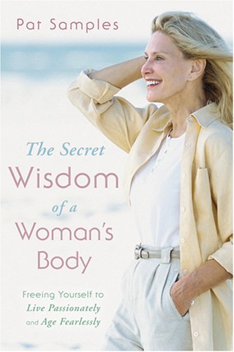 cover image The Secret Wisdom of a Woman's Body: Freeing Yourself to Live Passionately and Age Fearlessly