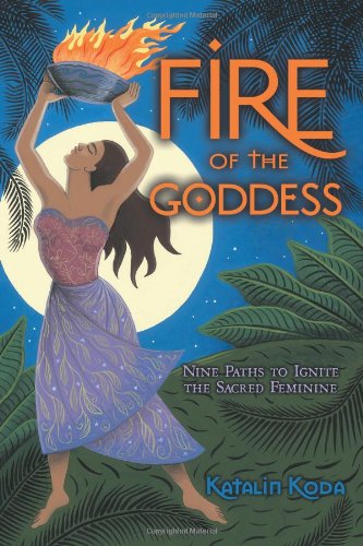 cover image Fire of the Goddess: Nine Paths to Ignite the Sacred Feminine