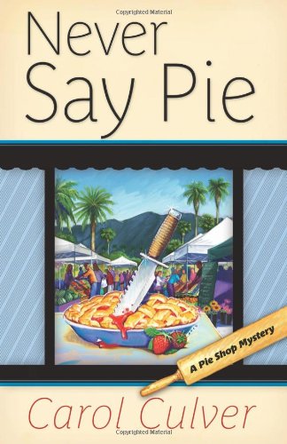 cover image Never Say Pie: 
A Pie Shop Mystery