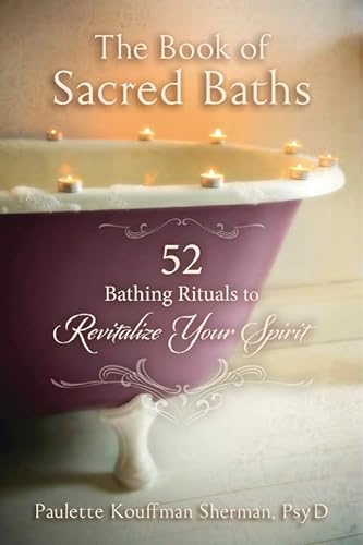 cover image The Book of Sacred Baths: 52 Bathing Rituals to Revitalize Your Spirit