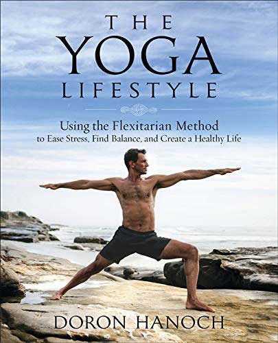 cover image The Yoga Lifestyle: Using the Flexitarian Method to Ease Stress, Find Balance, and Create a Healthy Life