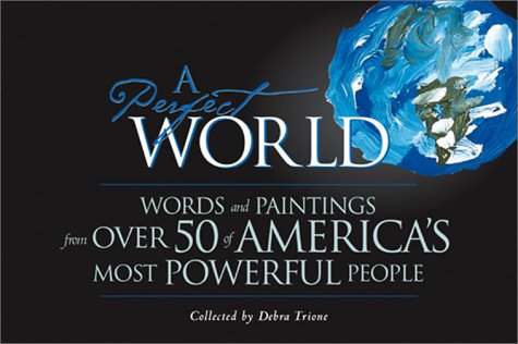cover image A Perfect World: Words and Paintings from Over 50 of America's Most Powerful People