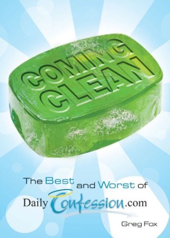 cover image COMING CLEAN: The Best and Worst of DailyConfession.com