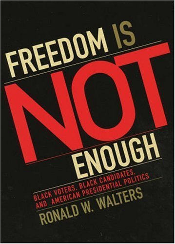 cover image Freedom Is Not Enough: Black Voters, Black Candidates, and American Presidential Politics