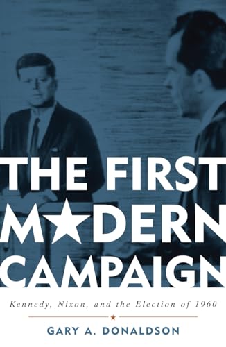 cover image The First Modern Campaign: Kennedy, Nixon, and the Election of 1960