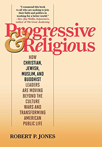 cover image Progressive & Religious: How Christian, Jewish, Muslim, and Buddhist Leaders Are Moving Beyond the Culture Wars and Transforming American Life