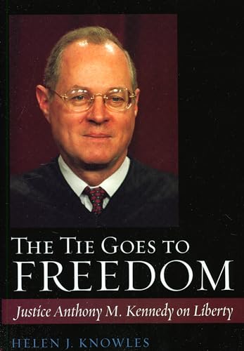 cover image The Tie Goes to Freedom: Justice Anthony M. Kennedy on Liberty