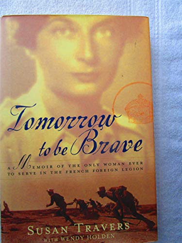 cover image TOMORROW TO BE BRAVE: A Memoir of the Only Woman Ever to Serve in the French Foreign Legion