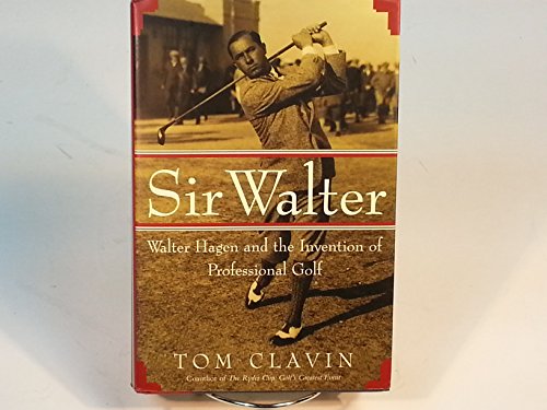 cover image SIR WALTER: Walter Hagen and the Invention of Professional Golf