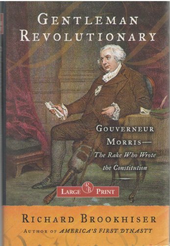 cover image GENTLEMAN REVOLUTIONARY: Gouverneur Morris, the Rake Who Wrote the Constitution