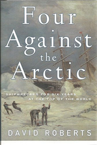 cover image FOUR AGAINST THE ARCTIC: Shipwrecked for Six Years at the Top of the World