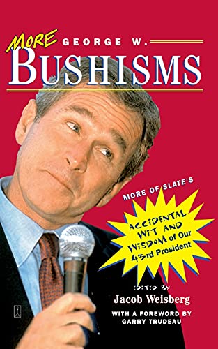 cover image More George W. Bushisms: More of Slate's Accidental Wit and Wisdom of Our Forty-Third President