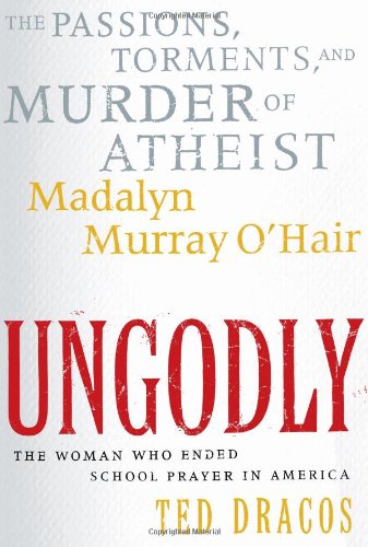 cover image UNGODLY: The Passions, Torments, and Murder of Atheist Madalyn Murray O'Hair