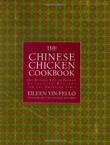 cover image The Chinese Chicken Cookbook: 100 Easy-To-Prepare, Authentic Recipes for the American Table
