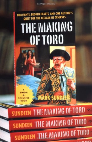 cover image THE MAKING OF TORO: Bullfights, Broken Hearts, and One Author's Quest for the Acclaim He So Richly Deserves