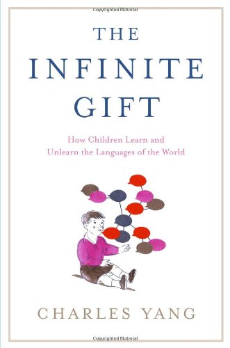 cover image The Infinite Gift: How Children Learn and Unlearn the Languages of the World