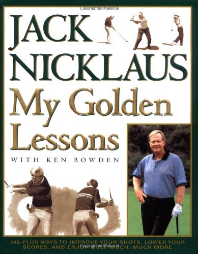 cover image My Golden Lessons: 100-Plus Ways to Improve Your Shots, Lower Your Scores, and Enjoy Golf Much, Much More