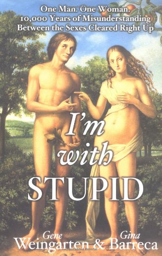 cover image I'M WITH STUPID: One Man. One Woman. 10,000 Years of Misunderstanding Between the Sexes Cleared Right Up