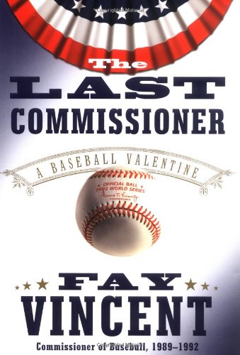 cover image THE LAST COMMISSIONER: A Baseball Valentine
