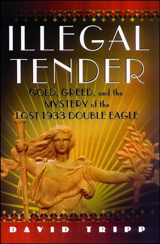 cover image ILLEGAL TENDER: Gold, Greed, and the Mystery of the Lost 1933 Double Eagle