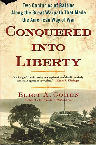 cover image Conquered into Liberty: 
Two Centuries of Battles Along the Great Warpath That Made 
the American Way of War 