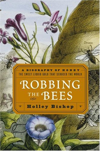 cover image ROBBING THE BEES: A Biography of Honey, the Sweet Liquid Gold That Seduced the World