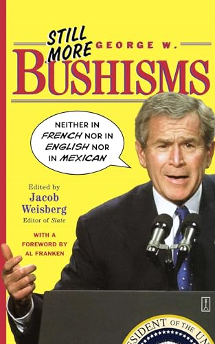 cover image STILL MORE GEORGE W. BUSHISMS: Neither in French, nor in English, nor in Mexican