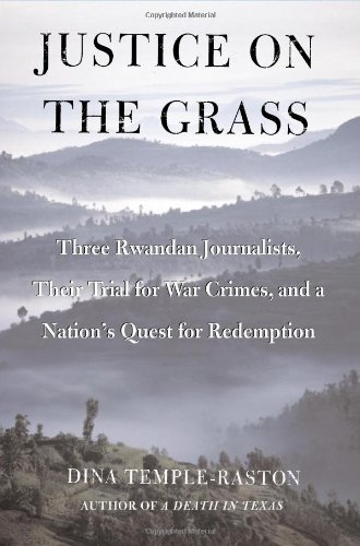 cover image JUSTICE ON THE GRASS: Three Rwandan Journalists, Their Trial for War Crimes, and a Nation's Quest for Redemption