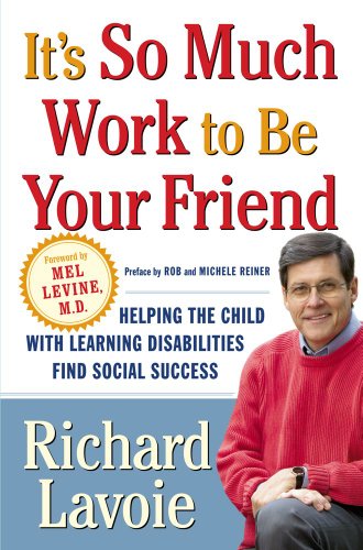 cover image It's So Much Work to Be Your Friend: Helping the Child with Learning Disabilities Find Social Success