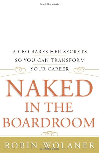 cover image NAKED IN THE BOARDROOM: A CEO Bares Her Secrets So You Can Transform Your Career