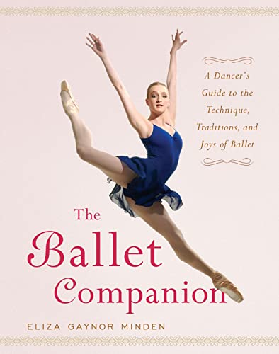 cover image The Ballet Companion: A Dancer's Guide to the Technique, Traditions, and Joys of Ballet