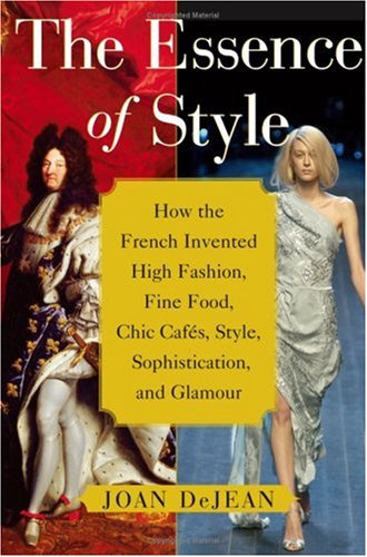 cover image THE ESSENCE OF STYLE: How the French Invented High Fashion, Fine Food, Chic Cafs, Style, Sophistication, and Glamour