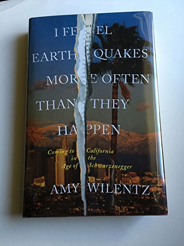 cover image I Feel Earthquakes More Often Than They Happen: Coming to California in the Age of Schwarzenegger