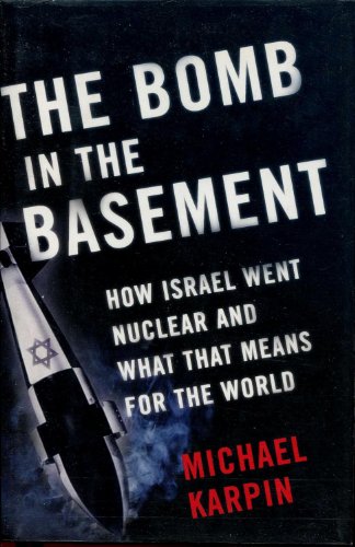 cover image The Bomb in the Basement: How Israel Went Nuclear and What That Means for the World