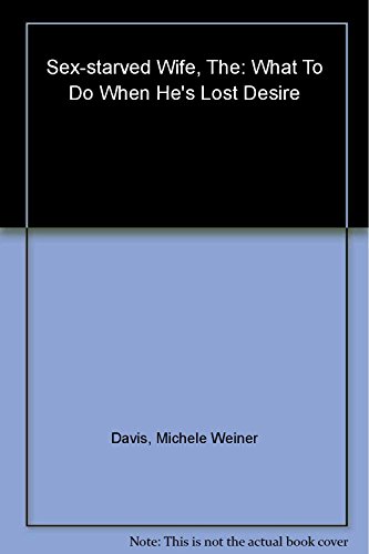 cover image The Sex-Starved Wife: What to Do When He’s Lost Desire