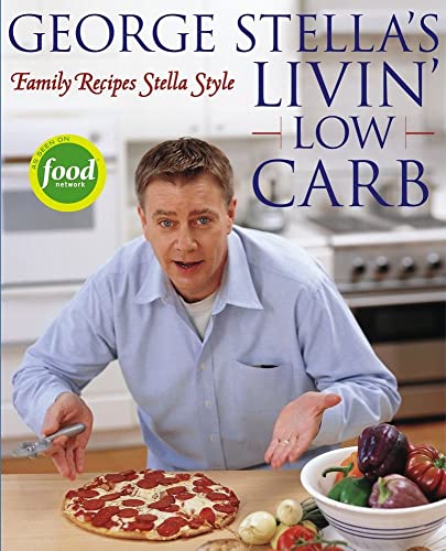 cover image George Stella's Livin' Low Carb: Family Recipes Stella Style