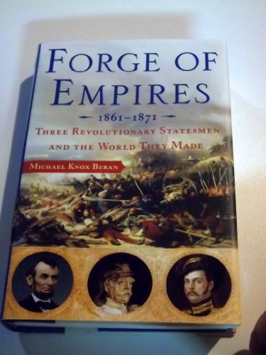 cover image Forge of Empires: Three Revolutionary Statesmen and the World They Made, 1861–1871