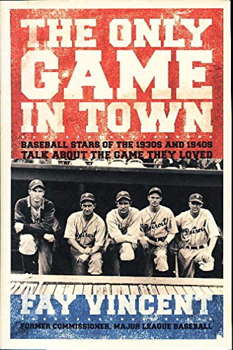 cover image The Only Game in Town: Baseball Stars of the 1930s and 1940s Talk About the Game They Loved