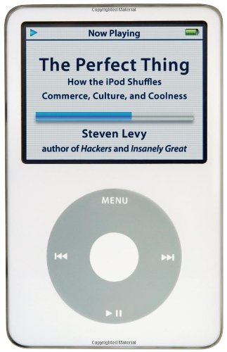 cover image The Perfect Thing: How the iPod Shuffles Commerce, Culture and Coolness