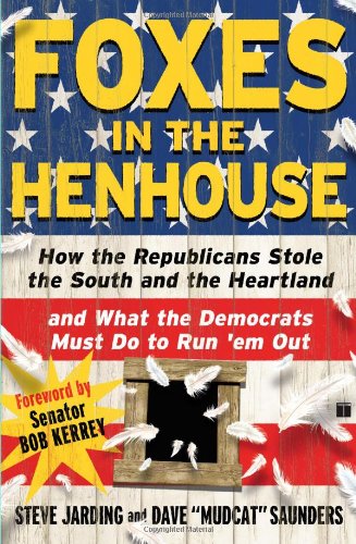 cover image Foxes in the Henhouse: How the Republicans Stole the South and the Heartland and What the Democrats Must Do to Run 'em Out