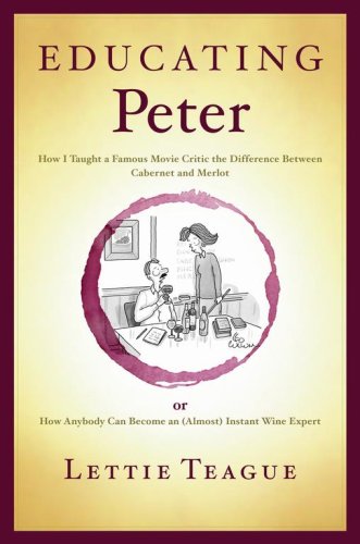 cover image Educating Peter: An Everyman's Guide to Getting Educated About Wine or How a Famous Movie Critic Learned to Distinguish Cabernet from Merlot